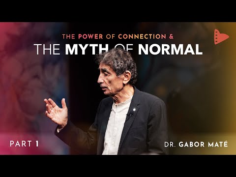 Part 1: Dr. Gabor Maté | The Power of Connection & The Myth of Normal