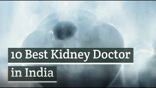 10 Best Kidney Doctor in India, Best Nephrology Doctors in India