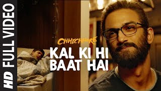 Full Song: Kal Ki Hi Baat Hai | CHHICHHORE | Sushant, Shraddha | KK, Pritam, Amitabh Bhattacharya