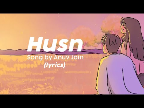 Husn - Song by Anuv Jain lyrics video