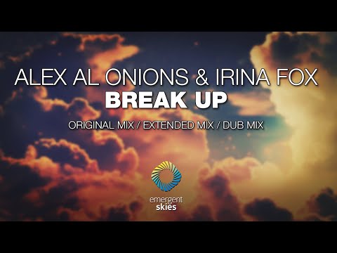 Alex Al Onions & Irina FOX - Break Up [Emergent Skies]