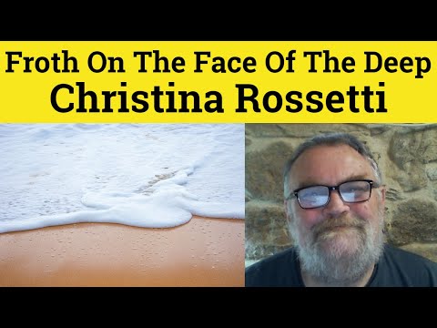 😎 As Froth On The Face Of The Deep by Christina Rossetti Summary - Christina Rossetti Analysis