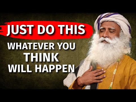 🔴Just Do This | Whatever You THINK Will Happen | Sadhguru