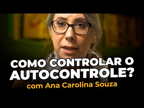 Como controlar o autocontrole? -  Ana Carolina Souza | Cortes da Casa do Saber