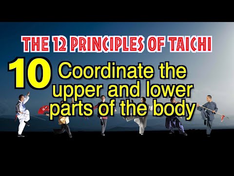 taichi chuan - 【THE 12 PRINCIPLES of Taichi】 10. Coordinate the upper and lower parts of the body