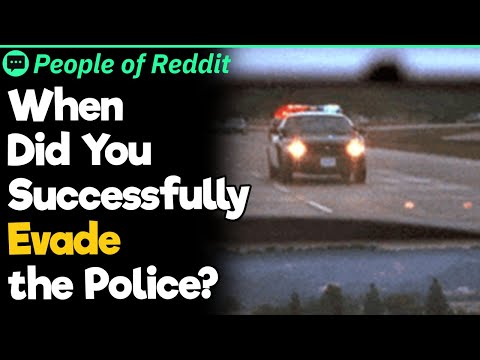 When Did You Successfully Evade The Police?