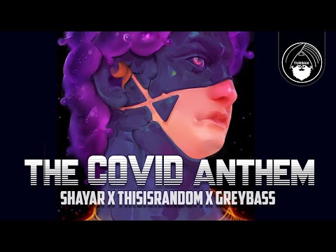 The COVID Anthem - SHAYAR x ThisIsRandom x Greybass