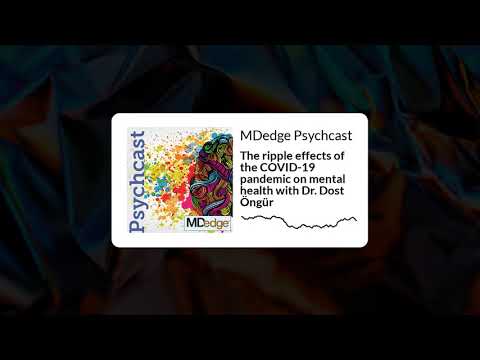 The ripple effects of the COVID-19 pandemic on mental health with Dr. Dost Öngür