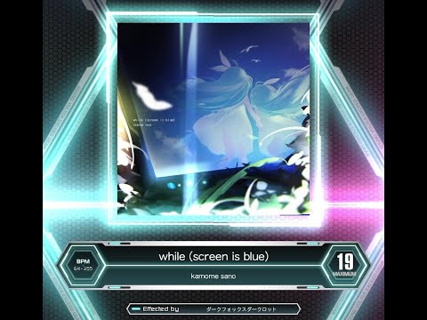 [SDVX] while (screen is blue) (MXM 19)