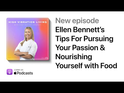 Ellen Bennett’s Tips For Pursuing Your Passion & Nourishing Yourself with Food