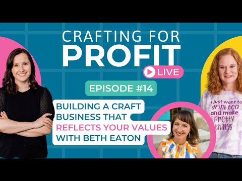 Building a Craft Business that Reflects Your Values with Beth Eaton (Crafting for Profit Live #14)