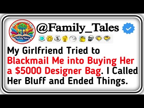 My Girlfriend Tried to Blackmail Me into Buying Her a $5000 Designer Bag  I Called Her Bluff and End