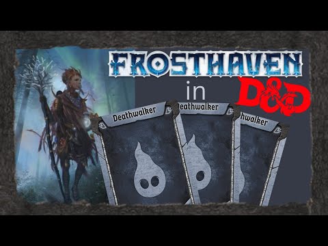 Creating the Deathwalker; a Frosthaven character build for Dungeons and Dragons 5th Edition.