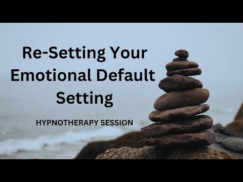 Re-Setting Your Emotional Default Setting Hypnotherapy Session