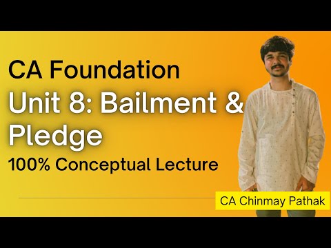 Unit 8: Bailment & Pledge - CA Foundation (NEW) 100% Conceptual - Indian Contract Act, 1872