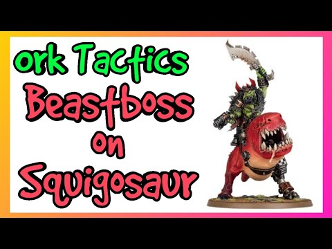 Ork Tactics - Beastboss on Squigosaur - Warhammer 40k 10th Edition