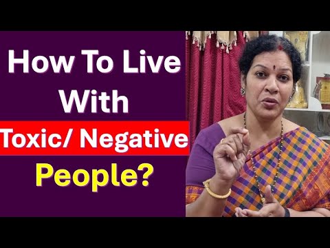 How To Live With Toxic/ Negative People? - Few Practical Strategies