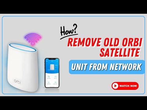 How to Remove Old Orbi Satellite unit from network