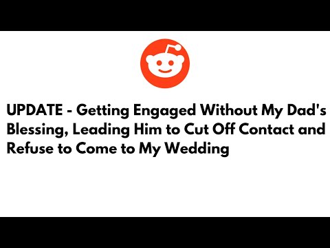 UPDATE - Getting Engaged Without My Dad's Blessing, Leading Him to Cut Off Contact and..