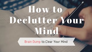 How to Declutter Your Mind with a Brain Dump