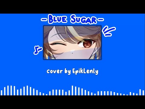 REN ZOTTO - BLUE SUGAR [cover by EpikLenly]