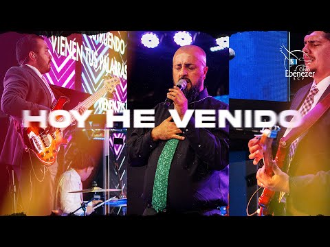 🎤🎼 Hoy he Venido  🎧🎹 - Alabanza Ebenezer SCV 📣