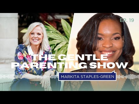 Markita Staples-Green | The Gentle Parenting Show w/ Kim West, The Sleep Lady #19