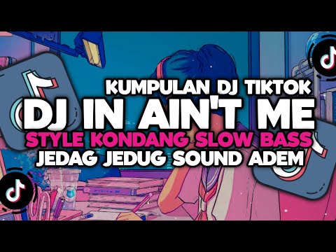 DJ CAMPURAN VIRAL TIKTOK TERBARU 2024 || DJ IN AIN'T ME STYLE KONDANG SLOW BASS