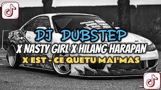 DJ DUBSTEP X NASTY GIRL X HILANG HARAPAN X EST - CE QUETU MAI'MAS SLOWED DJ VEL BASS VERSION