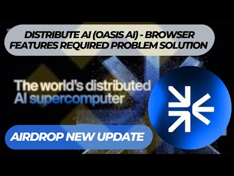 Distribute AI (Oasis AI) - Browser Features Required Problem Solution | Airdrop New Update