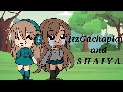 A bond between ItzGachaplays and S H A I Y A!