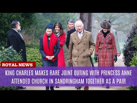 King Charles Makes Rare Joint Outing with Princess Anne Attended Church in Sandringham Together