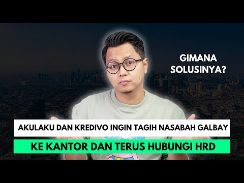 AKULAKU DAN KREDIVO INGIN TAGIH NASABAH GALBAY KE KANTOR DAN TERUS HUBUNGI HRD, GIMANA SOLUSIN