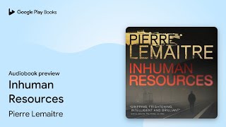 Inhuman Resources by Pierre Lemaitre · Audiobook preview