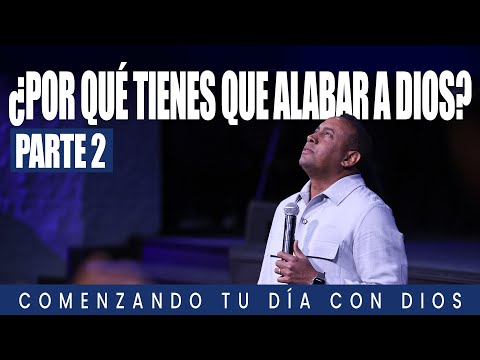 ¿Por qué tienes que alabar a Dios? | Comenzando tu día con Dios | Parte 2 | Pr Juan Carlos Harrigan