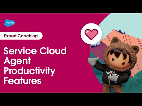 Service Cloud: Agent Productivity Features | Expert Coaching