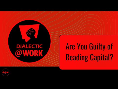 Dialectic At Work:  Are You Guilty of Reading Capital?