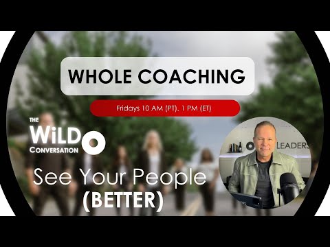 Whole Coaching | See Your People (BETTER) | The WiLD Conversation