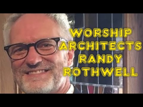 Worship Architects: Randy Rothwell - Part Two