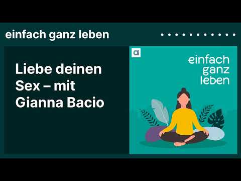 Liebe deinen Sex – mit Gianna Bacio | einfach ganz leben