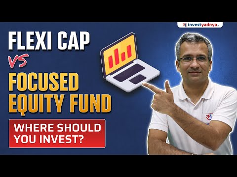 Flexi-Cap vs Focused Equity Fund: Where Should You Invest?