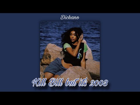 SZA - Kill Bill but it’s 2003