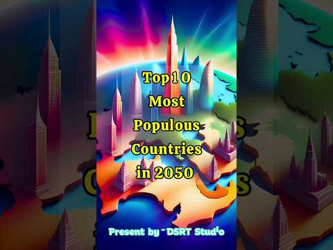 Top 10 Most Populous Countries in 2050: A Glimpse into the Future