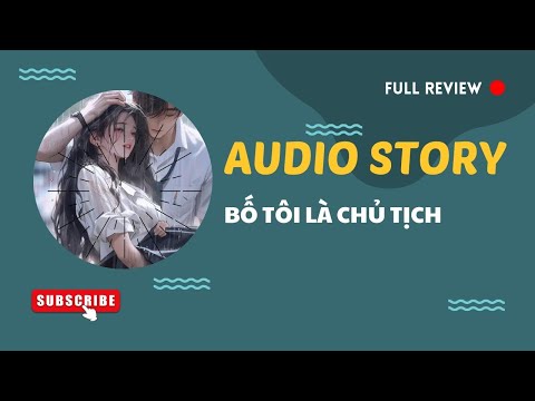 [TRUYỆN AUDIO] || BỐ TÔI LÀ CHỦ TỊCH || MANGA REVIEW 2