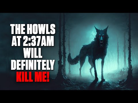 "The Howls At 2:37 A.M. Will Definitely Kill Me" | Creepypasta