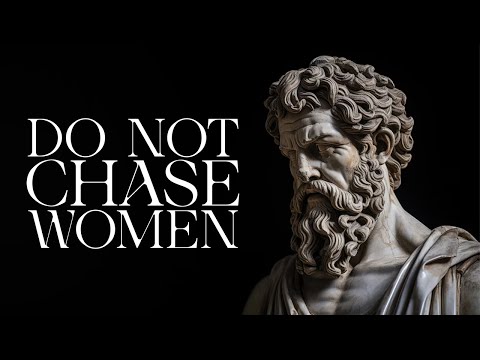 WHY You should NEVER CHASE WOMEN | Marcus Aurelius STOICISM