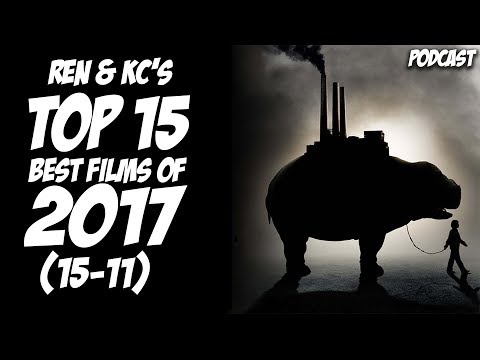 Ren & KC's Best Films of 2017 Part 1 (15-11) | Podcast