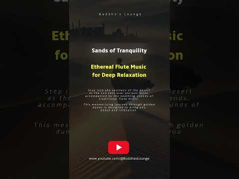 Sands of Tranquility | Ethereal Flute Music for Deep Relaxation