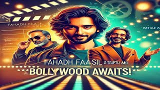 Fahadh Faasil’s Bollywood Debut with Imtiaz Ali: All You Need to Know