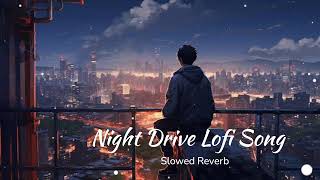 Night Drive Lofi Hindi Song ll Mashup Night Drive Lofi Song SlowedReverb